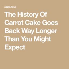 an advertisement for the history of carrot cake goes back way longer than you might expect