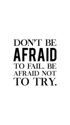 the words don't be afraid to fail be afraid not to try on white background