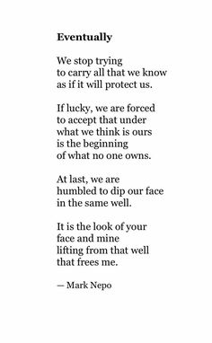 a poem written in black and white with the words, eventually we stop trying to carry all that we know as if it will protect us