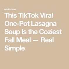 this tiktok virtual one - pot lasagna soup is the coziet fall meal real simple