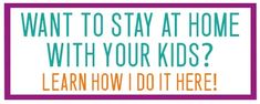 the words want to stay at home with your kids? learn how to do it here