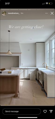 an image of a kitchen being remodeled with the words we are getting close