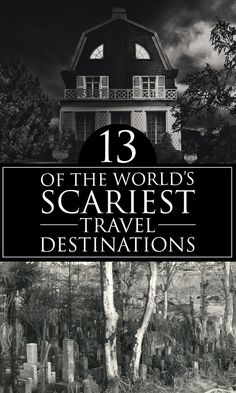 a black and white photo with the words 13 of the world's scariest travel destinations