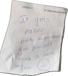 a piece of paper with writing on it that says it gets easier than experience give yourself self time to learn and grow