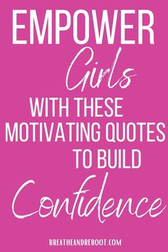 a pink background with white text that says, empower girls with these motivating quotes to build confidence