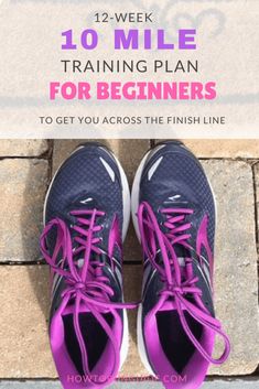 a pair of running shoes with the text, 10 mile training plan for beginners to get you across the finish line