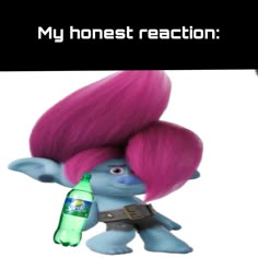 a cartoon character with pink hair holding a beer bottle and looking at the camera text reads, my honest reaction