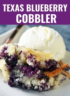 a close up of a plate of food with ice cream on it and the words texas blueberry cobbler