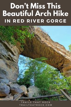 an arch in the rocks with text that reads don't miss this beautiful arch hike in red river gorge