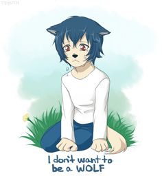 an anime character sitting on the ground in front of grass with text that reads, i don't want to be a wolf