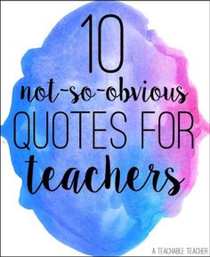 the words 10 not so obvious quotes for teachers