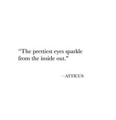 a quote from atticus about the prettiest eyes sparkle from the inside out