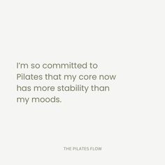 an image with the words i'm so commited to pilates that my core now has more stability than my mood