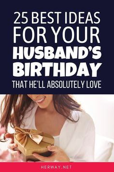 a woman holding a present box with the words 25 best ideas for your husband's birthday