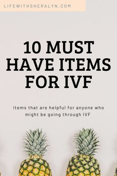 three pineapples with the words 10 must have items for ivf on them