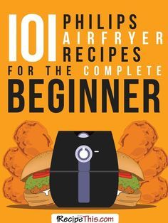 the cover of 101 phillip's air fryer recipes for the complete beginner