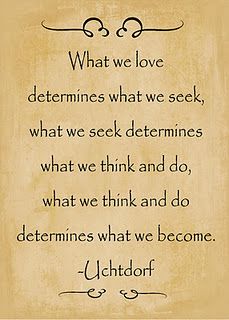 a quote from the book what we love determines what we seek, what we think and do