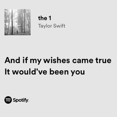 a quote from taylor swift that reads and if my wishes came true, it would've been you