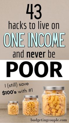 three jars filled with macaroni and cheese on top of a table next to the words, 43 hacks to live on one income and never be poor