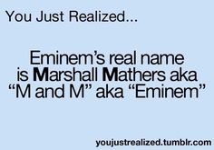 a blue background with the words, you just realized mmmm's real name is marshall mathers aka ma and i'aka emiem