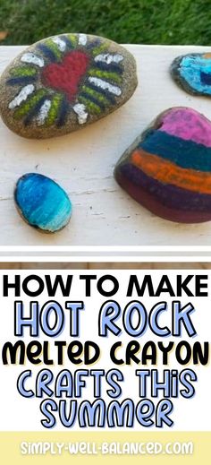 how to make hot rock melted crayon crafts this summer