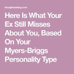 Here Is What Your Ex Still Misses About You, Based On Your Myers-Briggs Personality Type