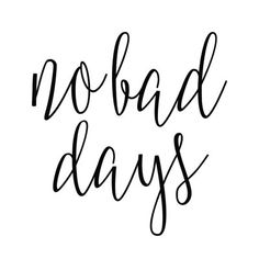 the words no bad days are written in black ink on a white background, and it is