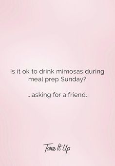 a pink background with the words, is it ok to drink minosas during meal prep sunday? asking for a friend