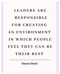 a quote that reads leaders are responsible for creating an environment in which people feel they can be their best