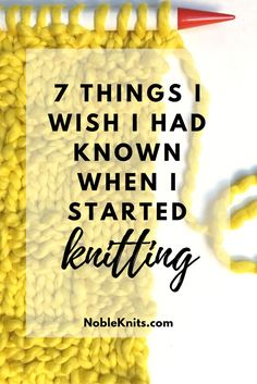 the words 7 things i wish i had known when i started knitting