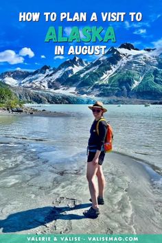 a woman standing on the beach with mountains in the background and text overlay that reads how to plan a visit to alaska in august