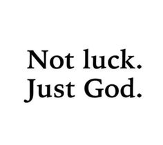 the words not luck, just god are in black and white on a white background