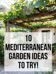 the words 10 mediterraneanan garden ideas to try in front of an outdoor pergoline