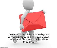 a person carrying an envelope with the words i never miss the chance to wish you a very good morning and it makes me happy and fills