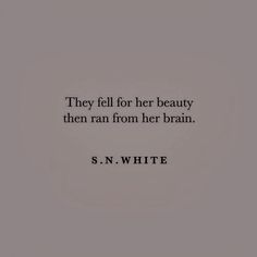 a quote that reads, they fell for her beauty then ran from her brain s n white