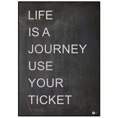 a chalkboard sign that says life is a journey use your ticket on the side