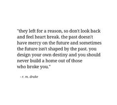 a quote that reads they left for a reason, don't look back and feel heart break the past doesn't have mercy on the future