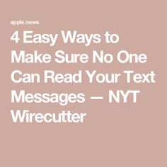 the text 4 easy ways to make sure no one can read your text messages