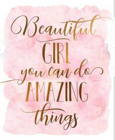 a pink watercolor background with the words beautiful girl you can do amazing things