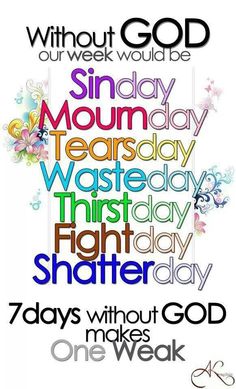 a poster with the words, without god our week would be sindy and monday