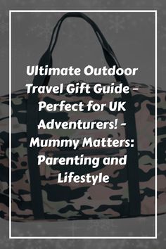 Ultimate Outdoor Travel Gift Guide – Perfect for UK Adventurers! - Mummy Matters: Parenting and Lifestyle Outdoor Enthusiast