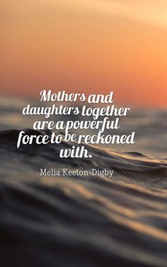 the sun is setting over water and there is a quote that says, mothers and daughters together are a powerful force to be restored with