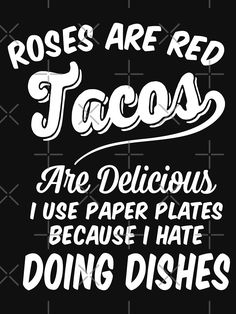 Red Tacos, Funny Food Memes, Doing Dishes, Spanglish Quotes, Food Memes, Country Girl Quotes, Taco Shirt