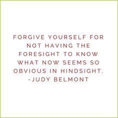 a quote from julia belmont about not having the foresight to know what seems so obvious in hindsight