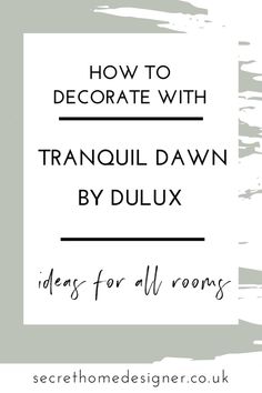 the text how to decorate with tranquil dawn by duluxx in black and white