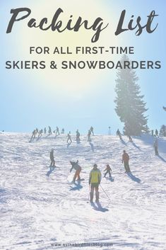 skiers and snowboarders on the slopes with text packing list for all first - time skiers and snowboards