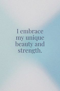 an image of a quote that says i embrace my unique beauty and strength