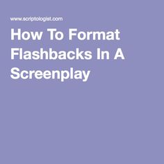 the text how to format flashbacks in a screenplay