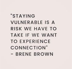 a black and white photo with the quote staying vulnerale is a risk we have to take if we want to experience connection - brene brown