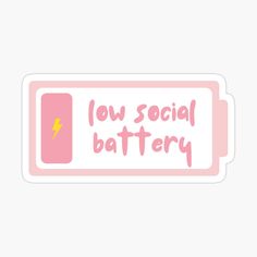 a pink sticker with the words low social battery on it and a lightning bolt